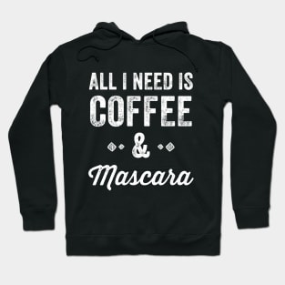 All I need is coffee & Mascara Hoodie